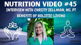 Nutrition Video 45  HOLISTIC LIVING INTERVIEW WITH CHRISTY ZELLMAN MS PT [upl. by Zile]