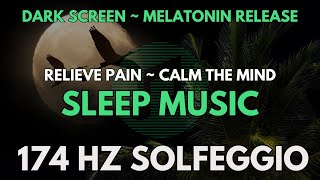 DEEP SLEEP MUSIC FOR PAIN RELIEF  174 HZ DEEPEST HEALING FREQUENCY  DARK SCREEN MELATONIN RELEASE [upl. by Lipski]