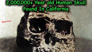 Pt 17  History or Myth  2000000 Year Old Fossilized Modern Human Skull Found In California [upl. by Schnurr432]