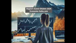 Migliori Azioni Ottobre 2024 Finanzaeconomiaitaliacom [upl. by Alben]