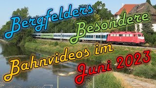 Bergfelders Besondere Bahnvideos  Juni 2023 [upl. by Forlini]