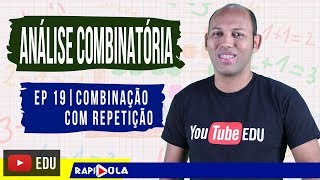 COMBINAÇÃO COM REPETIÇÃO  ANÁLISE COMBINATÓRIA  EP 19 [upl. by Jezabella]