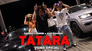 PAPERA  TATARA ft Lomiiel Alex Rosario  Video Oficial [upl. by Iarised]