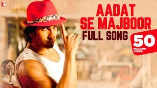 Aadat Se Majboor  Full Song  Ladies vs Ricky Bahl  Ranveer Singh  Anushka Sharma  Benny Dayal [upl. by Mayram]