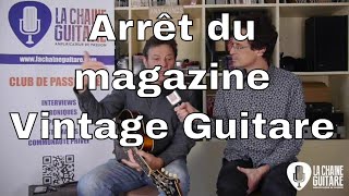 Arrêt du magazine Vintage Guitare par Christian Séguret [upl. by Alpers]