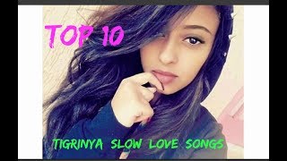 Top 10 Tigrinya Love Slow Music  Eritrean Music  Part 1 [upl. by Gerge19]