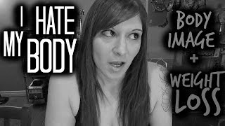 I HATE MY BODY BODY IMAGE  WEIGHT LOSS  POSITIVE MINDSET [upl. by Alyek]