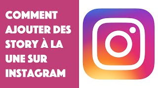 Comment ajouter des story à la une sur Instagram [upl. by Brill]