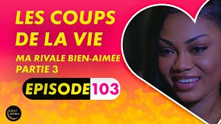 Série  Les Coups de la Vie  Ma Rivale BienAimée  Episode 3  Saison 1 Ep103 [upl. by Kina515]