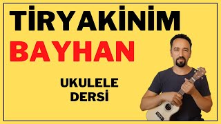 TİRYAKİNİM BAYHAN UKULELE DERSİ UKULELE COVER [upl. by Ynohtnad635]