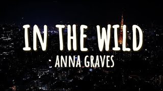 Anna Graves  In The Wild  Lyrics [upl. by Hatfield106]