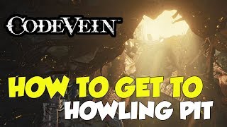 Code Vein Where To Go After Driedup Trenches How To Get To Howling Pit [upl. by Siuol]