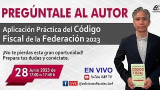 PREGÚNTALE AL AUTOR  “Aplicación Práctica del Código Fiscal de la Federación 2023” [upl. by Ahsema]