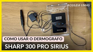 VEJA COMO USAR O DERMOGRAFO SHARP 300 PRO SIRIUS [upl. by Syah]