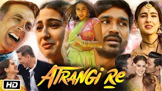 Atrangi Re Full HD Movie Hindi Dubbed  Akshay Kumar  Dhanush  Sara Ali Khan  Story Explanation [upl. by Layod897]