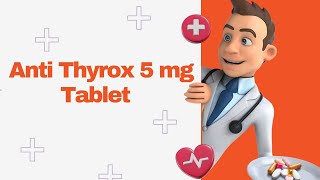 Anti Thyrox 5 mg Tablet [upl. by Ecyla]