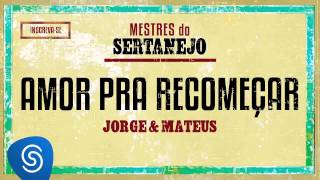 Jorge e Matheus  Amor pra recomeçar Álbum Mestres do Sertanejo [upl. by Cayser746]