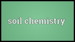 Soil chemistry Meaning [upl. by Searcy]