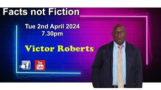 Facts not Fiction with Victor Roberts 2nd April 2024 [upl. by Janet]