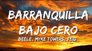 Beéle Myke Towers Feid  Barranquilla Bajo Cero  Santa Fe KlanPablo Alboran LetraLyrics [upl. by Ydollem]