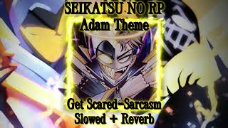 Get Scared  Sarcasm Slowed  Reverb Adam Theme [upl. by Earesed]