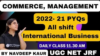 UGC NET  Commerce Management  International Business 2021 22 PYQs All shifts PYQs  Navdeep Kaur [upl. by Eelidnarb234]