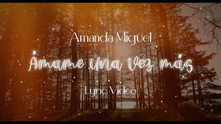 Amanda Miguel  Ámame Una Vez Más Lyric Video [upl. by Schurman245]