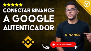 Cómo CONECTAR BINANCE a Google Autenticador  🔒​ Activa la Verificación de Seguridad ​✅​ [upl. by Goodhen]