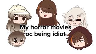 My horror movies oc being idiot Read desc [upl. by Ratna]