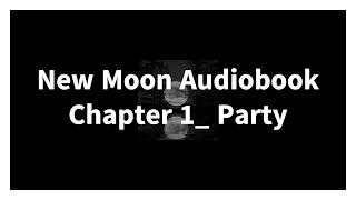 New Moon Audiobook Chapter 1 Party [upl. by Pfosi]