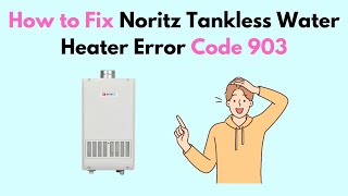 How to Fix Noritz Tankless Water Heater Error Code 903 [upl. by Mihar]