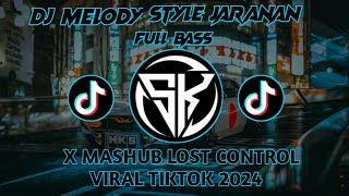 DJ MELODY STYLE JARANAN FULL BASS X MASHUB LOST CONTROL VIRAL TIKTOK 2024 [upl. by Iy211]