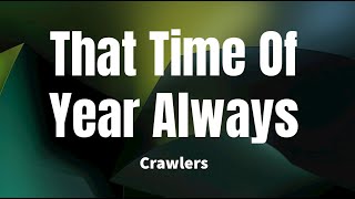 That Time Of Year Always  Crawlers Lyrics [upl. by Retsevel]