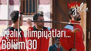 Yeni Gelin 30 Bölüm  Ağalık Olimpiyatları Sürüyor [upl. by Aura198]