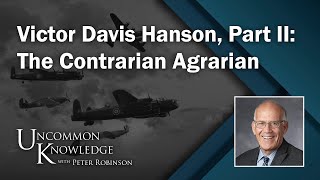 Victor Davis Hanson Part II The Contrarian Agrarian  Uncommon Knowledge [upl. by Emelyne]