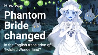 How was Phantom Bride changed in the Englishlanguage translation of Twisted Wonderland [upl. by Woodley]