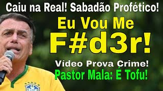 SABADÃO DA TREMEDEIRA BOLSONARO quotVAMOS NOS FU3Rquot VÍDEO PROVA CRIME PASTOR QUEIJO NÃO É QUEIJO [upl. by Batha854]