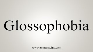 How To Say Glossophobia [upl. by Rabiah396]