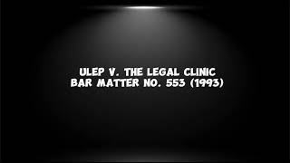 Case Digest Audio of ULEP V THE LEGAL CLINIC Inc BM No 553 1993 [upl. by Martainn]