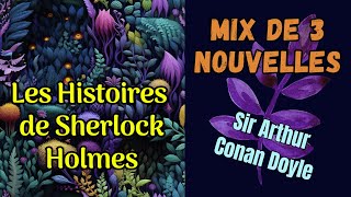 Histoires de Sherlock Holmes Mix 5  3 Nouvelles  Sir Arthur Conan Doyle [upl. by Arvo351]