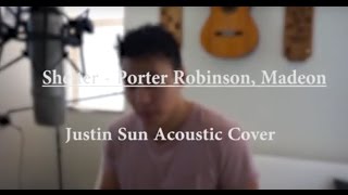 Shelter  Porter Robinson Madeon Justin Sun Cover [upl. by Oinotnaesoj]