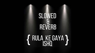 Rula Ke Gaya Ishq tera song Slowed and Reverbno1 song to feel❤️‍🩹 [upl. by Nannette]