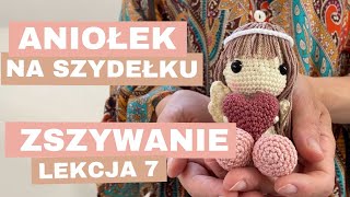 Jak zrobić aniołka na szydełku  Lekcja 7  Zszywanie [upl. by Perrine]