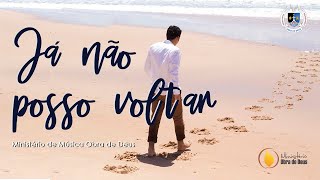 Já Não Posso Voltar  Ministério de Música Obra de Deus clipe oficial [upl. by Natanhoj]