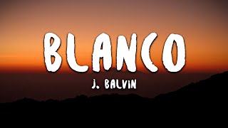 J Balvin  Blanco LetraLyrics [upl. by Ednil]