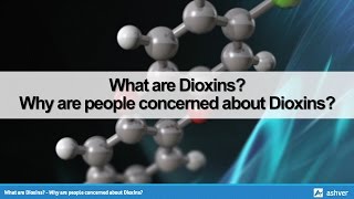 What are Dioxins  Why are people concerned about Dioxins [upl. by Avictor914]