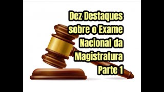 Dez Destaques sobre o Exame Nacional da Magistratura  Parte 1 [upl. by Akiras]