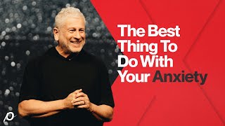 The Best Thing to Do with Your Anxiety  Louie Giglio [upl. by Olra775]