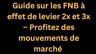 Guide sur les FNB à effet de levier 2x et 3x – Profitez des mouvements de marché [upl. by Anyk]