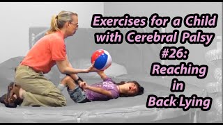 26 Reaching in Back Lying Exercises for a Child with Cerebral Palsy [upl. by Lledniw]